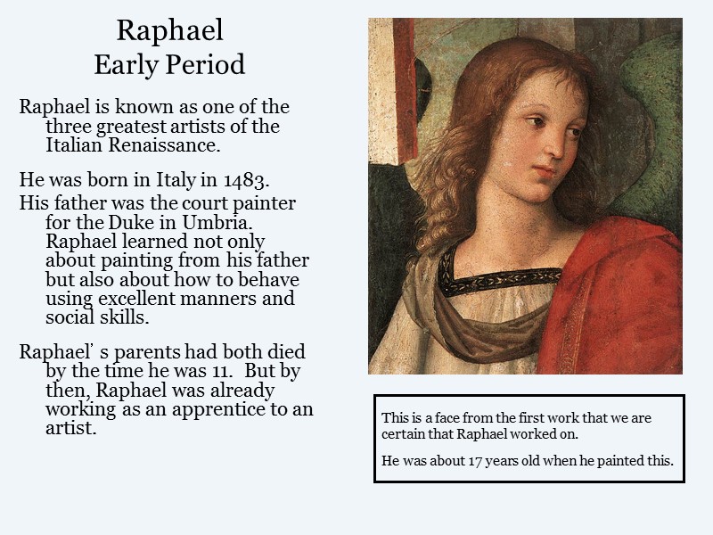 Raphael Early Period Raphael is known as one of the three greatest artists of